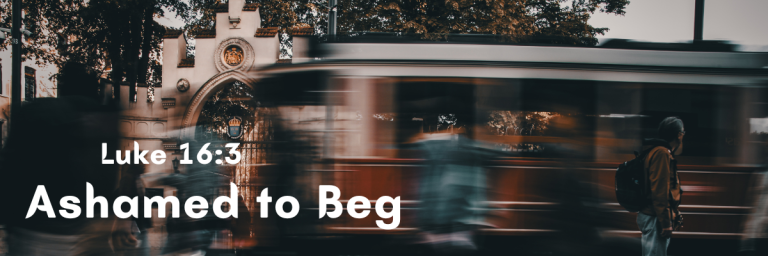 Blurry motion image of a red tram passing by pedestrians in an urban setting, with trees and a white building in the background; overlaid text reads “Luke 16:3 Ashamed to Beg.”