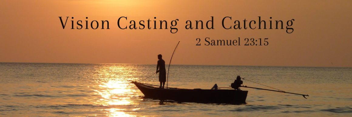 Silhouette of a person fishing from a small boat at sunset, with the sun low over calm ocean waters and a golden reflection across the sea. The text reads: "Vision Casting and Catching – 2 Samuel 23:15."