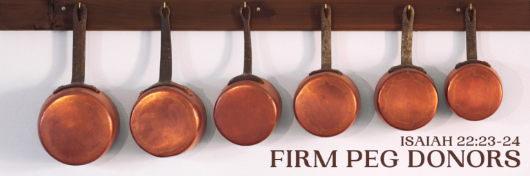 Image of six copper pans hanging neatly on wooden pegs against a white wall, with text overlay reading “Firm Peg Donors Isaiah 22:23-24.”