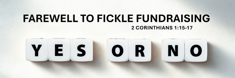White lettered dice spelling 'YES OR NO' on a bright surface with the text 'Farewell to Fickle Fundraising' and '2 Corinthians 1:15-17' above.