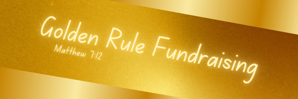 A gold background with a diagonal metallic stripe featuring the text “Golden Rule Fundraising” and “Matthew 7:12” written in a glowing white script font.
