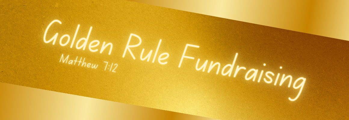 A gold background with a diagonal metallic stripe featuring the text “Golden Rule Fundraising” and “Matthew 7:12” written in a glowing white script font.