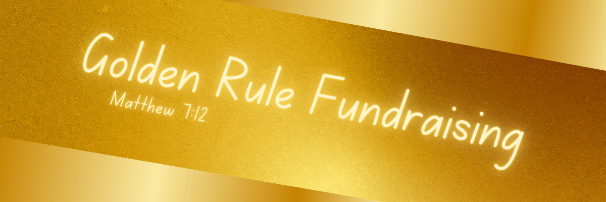 A gold background with a diagonal metallic stripe featuring the text “Golden Rule Fundraising” and “Matthew 7:12” written in a glowing white script font.
