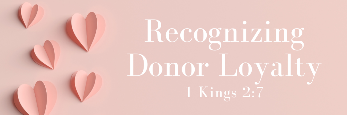 The image features a soft pink background with several layered paper-style hearts in various sizes on the left side. On the right, elegant white text reads “Recognizing Donor Loyalty” with the reference “1 Kings 2:7” below it. The overall design conveys warmth, gratitude, and appreciation.