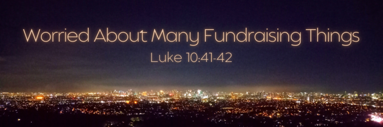 quotation marks Nighttime city skyline with glowing lights stretching across the horizon, overlaid with the text Worried About Many Fundraising Things and a scripture reference, conveying busyness and overwhelm in fundraising.
