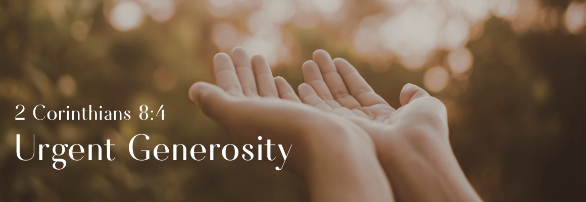 Two open hands lifted upward in a gesture of offering or prayer against a warm, softly blurred outdoor background, with the text “Urgent Generosity” and 2 Corinthians 8:4 displayed on the left side.