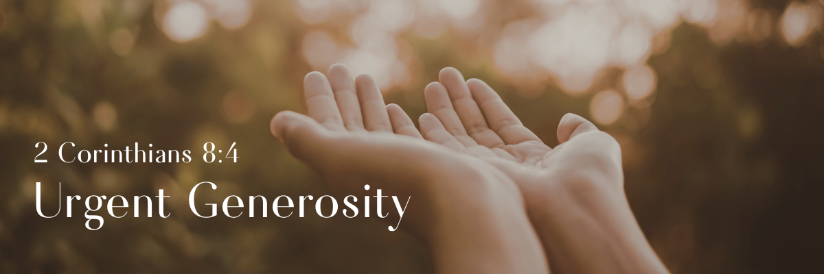 Two open hands lifted upward in a gesture of offering or prayer against a warm, softly blurred outdoor background, with the text “Urgent Generosity” and 2 Corinthians 8:4 displayed on the left side.