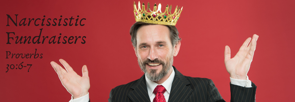 A smiling man in a suit wearing a gold crown and raising his hands against a red background, with the text “Narcissistic Fundraisers” and “Proverbs 30:6–7” displayed on the left side.