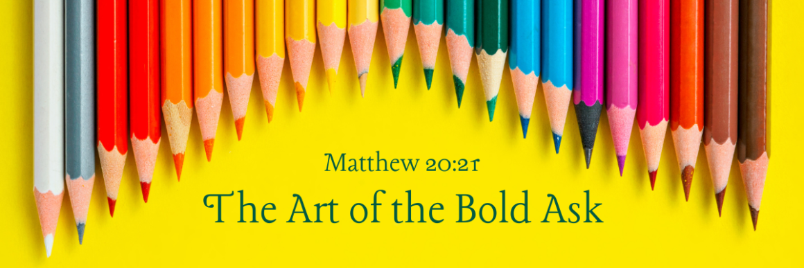 A row of colorful sharpened pencils arranged along the top edge of a bright yellow background, with the text “The Art of the Bold Ask” and “Matthew 20:21” centered below.