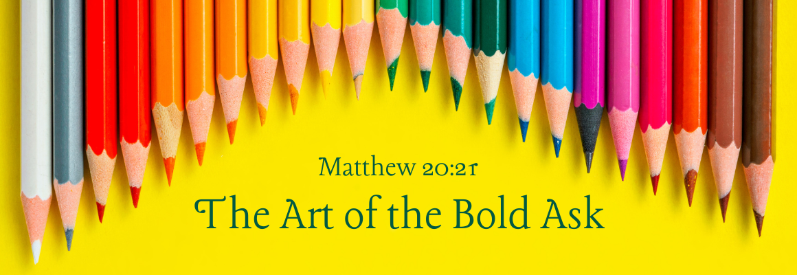 A row of colorful sharpened pencils arranged along the top edge of a bright yellow background, with the text “The Art of the Bold Ask” and “Matthew 20:21” centered below.