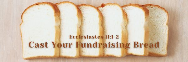 Several slices of white bread lined up on a light wooden surface, with the text Cast Your Fundraising Bread and the scripture reference Ecclesiastes 11:1-2 in brown lettering.