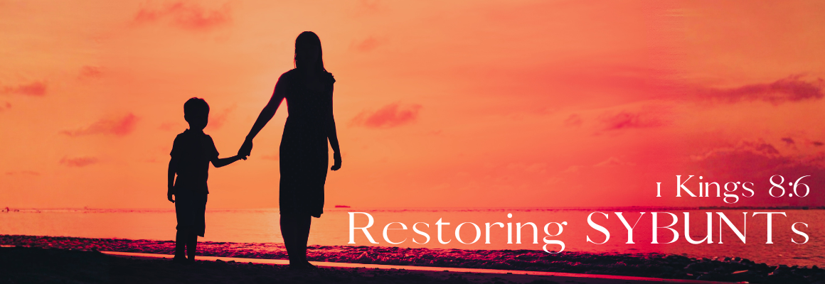 A silhouette of a woman and young child holding hands on a beach at sunset against a vivid red and orange sky, with the text Restoring SYBUNTs and the scripture reference 1 Kings 8:6 in white lettering.