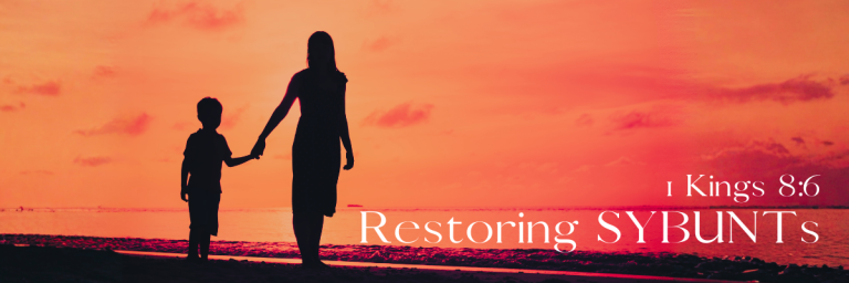 A silhouette of a woman and young child holding hands on a beach at sunset against a vivid red and orange sky, with the text Restoring SYBUNTs and the scripture reference 1 Kings 8:6 in white lettering.