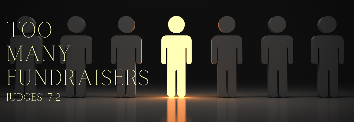 A row of dark human figures with one glowing figure standing out from the crowd, with the text Too Many Fundraisers and the scripture reference Judges 7:2 in gold lettering against a dark background.