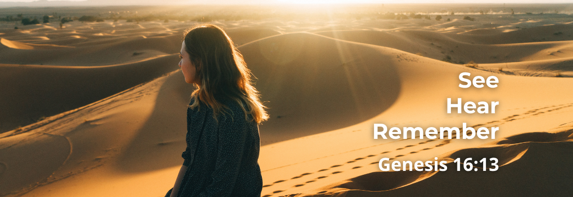 Woman gazing across sunlit desert dunes at sunrise, text reads 'See Hear Remember, Genesis 16:13