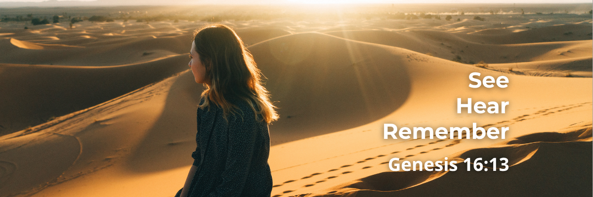 Woman gazing across sunlit desert dunes at sunrise, text reads 'See Hear Remember, Genesis 16:13